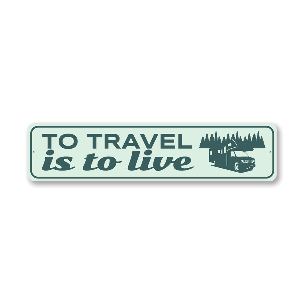 To Travel is to Live Metal Sign