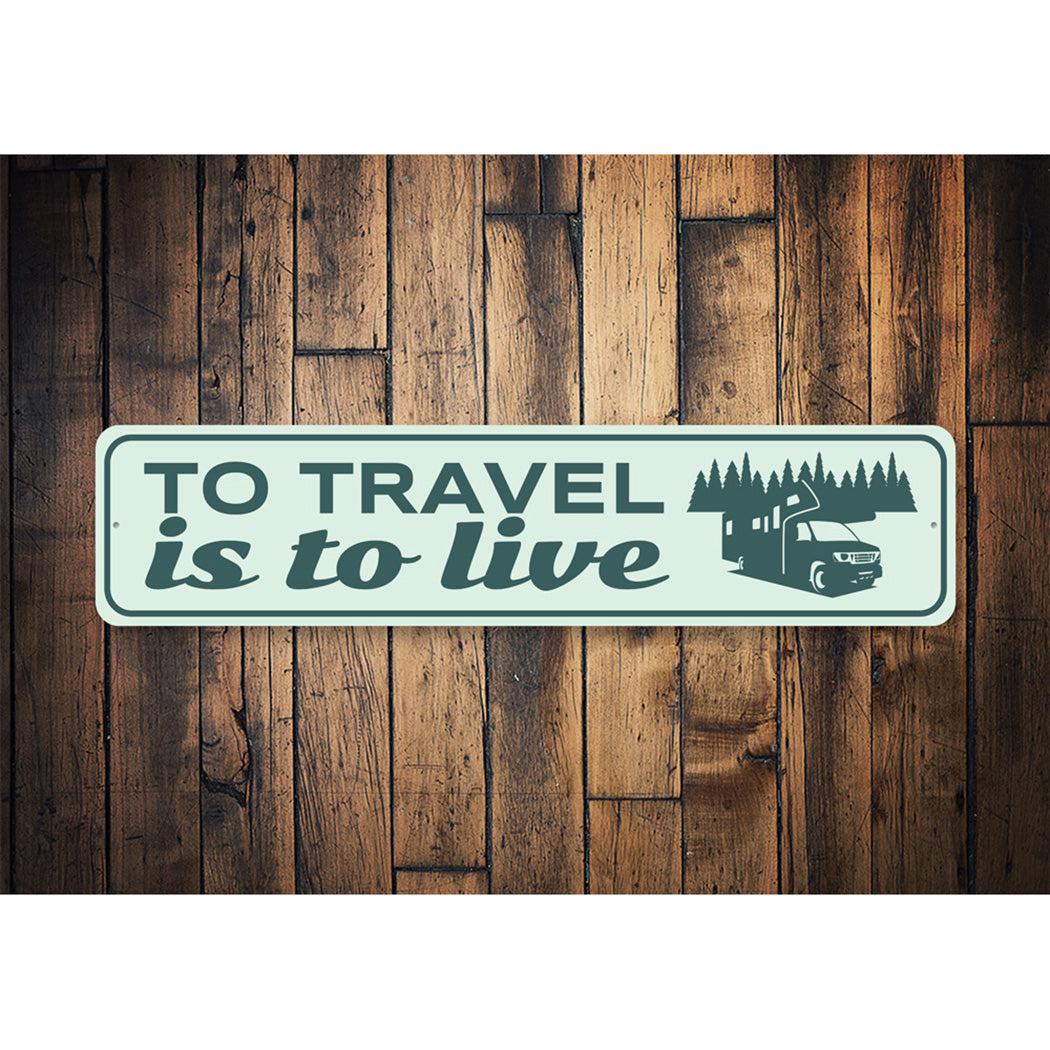 To Travel is to Live Sign