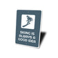 Skiing is Always a Good Idea Sign