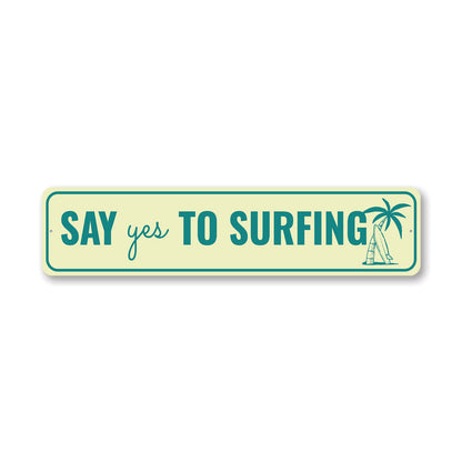 Say Yes To Surfing Metal Sign