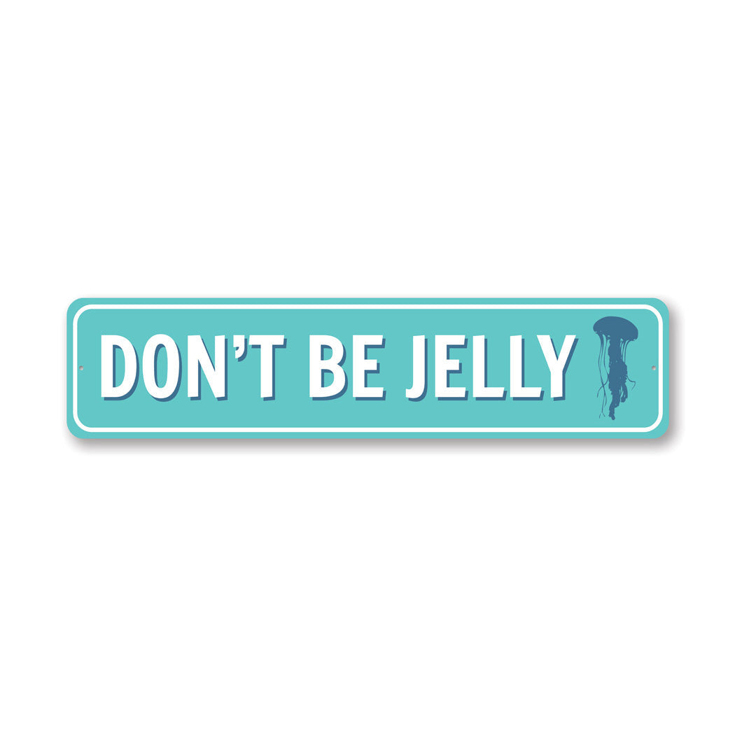 Don'T Be Jelly Metal Sign