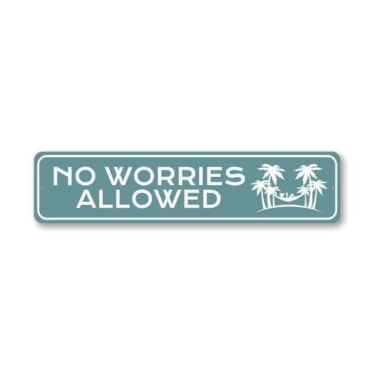 No Worries Allowed Metal Sign