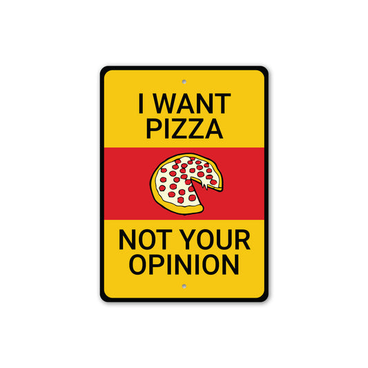 I Want Pizza No Your Opinion Sign