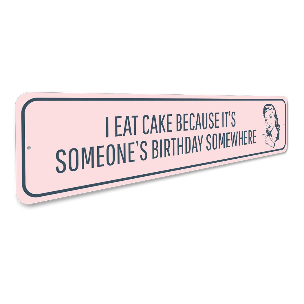 I Eat Cake Because It's Someone's Birthday Sign