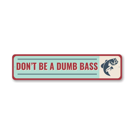 Don't Be A Dumb Bass Metal Sign