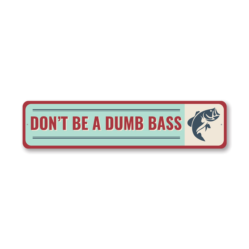 Don't Be A Dumb Bass Metal Sign