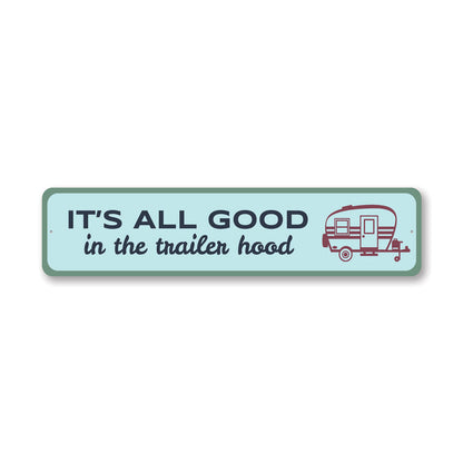 It's All Good In The Trailer Hood Metal Sign