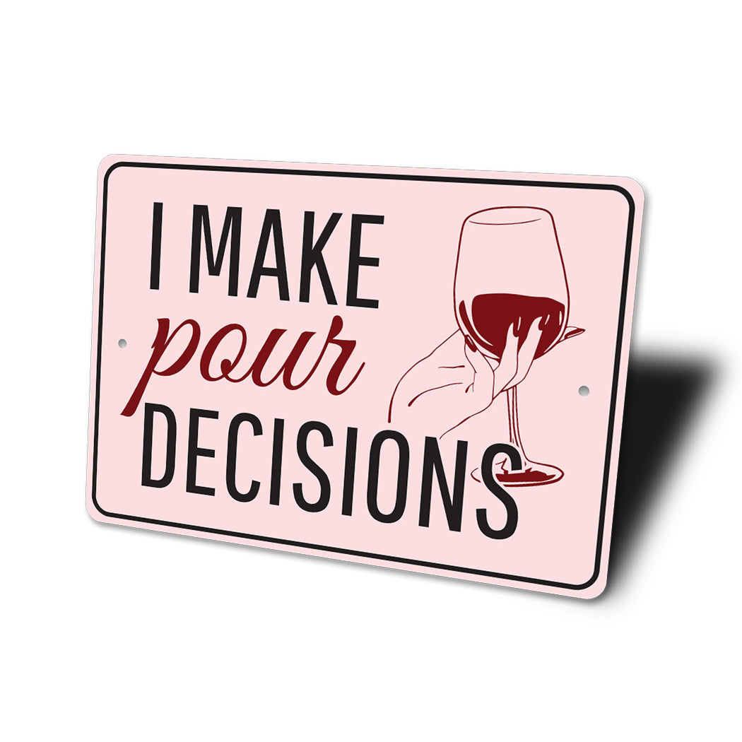 I Make Pour Decisions Sign