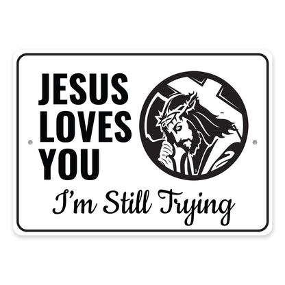 Jesus Loves You I'm Still Trying Sign