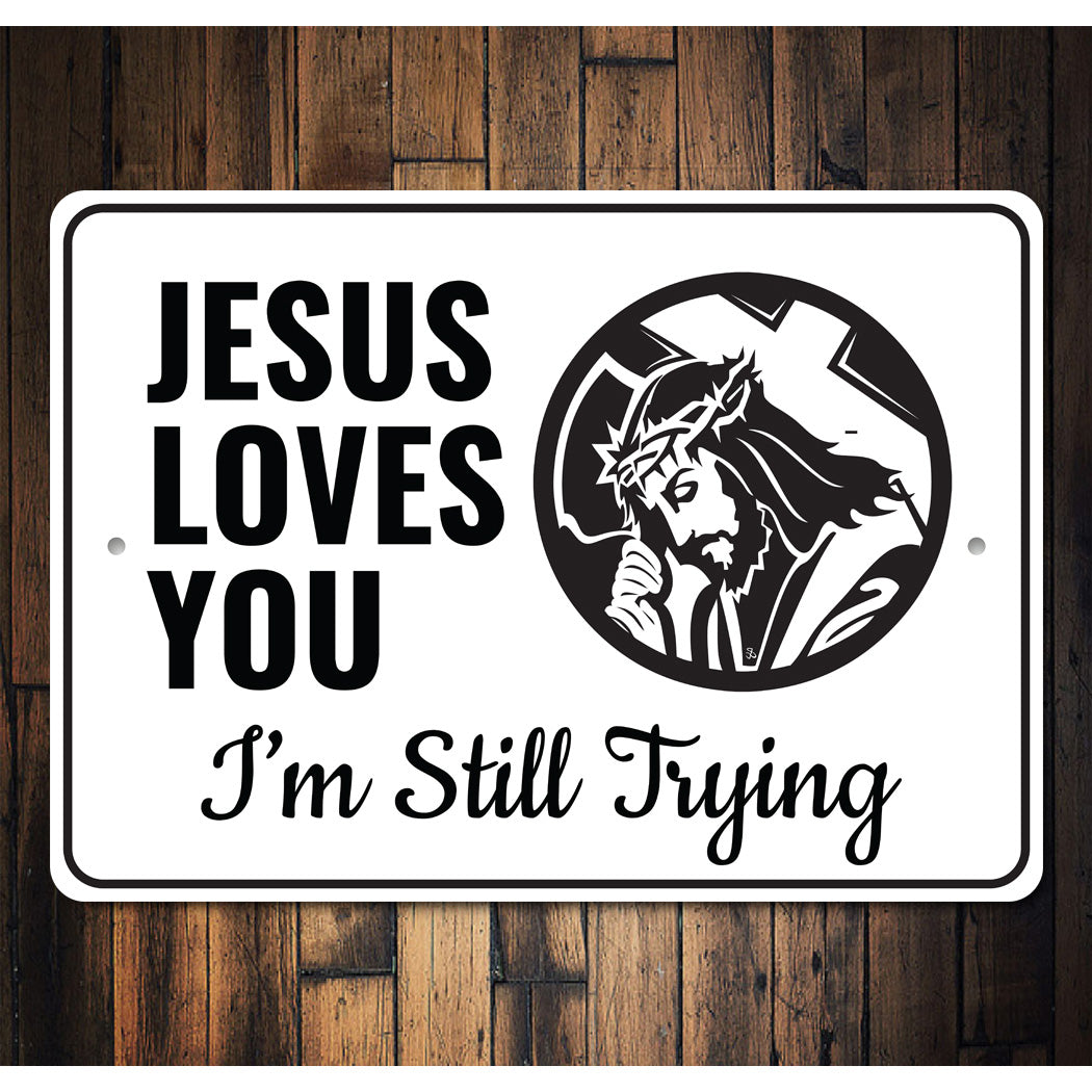 Jesus Loves You I'm Still Trying Sign