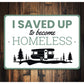 I Saved Up To Become Homeless Camping Sign