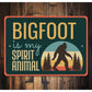 Bigfoot Is My Spirit Animal Sign
