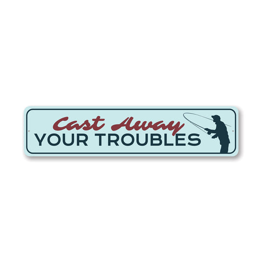Cast Away Your Troubles Fishing Metal Sign