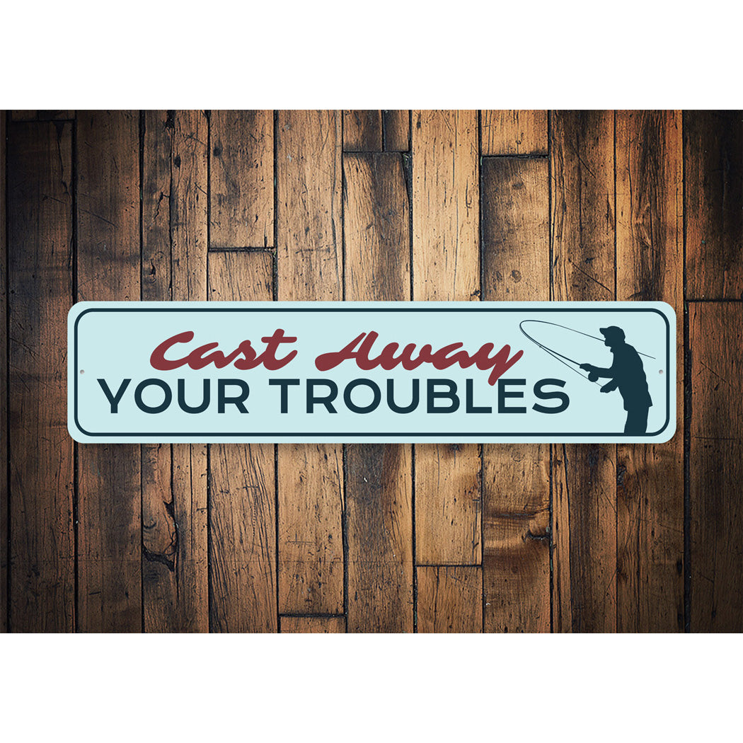 Cast Away Your Troubles Fishing Metal Sign