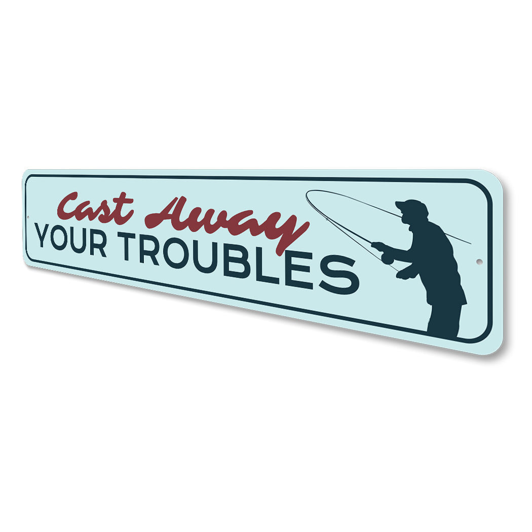 Cast Away Your Troubles Fishing Metal Sign