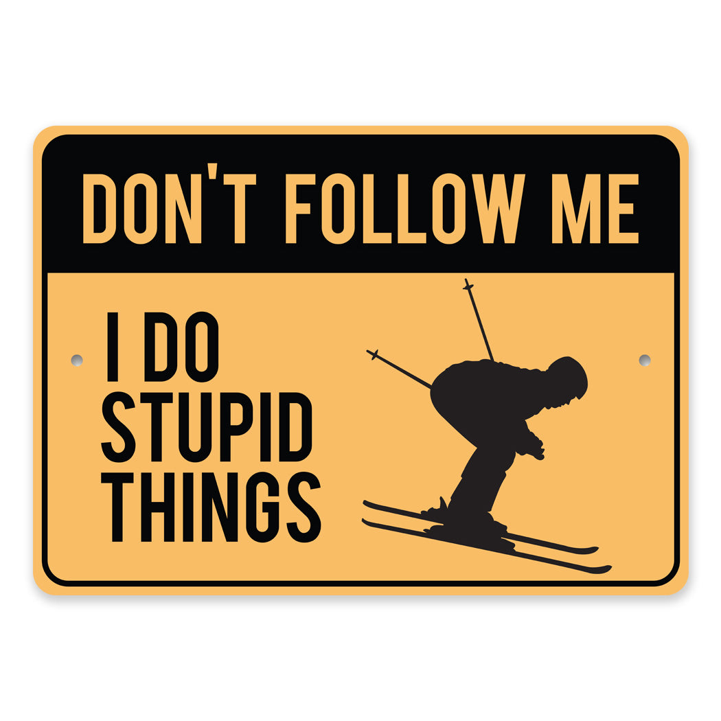 Dont Follow Me I Do Stupid Things Ski Sign