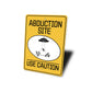Alien Abduction Site Use Caution Alien UFO Abduction Metal Sign