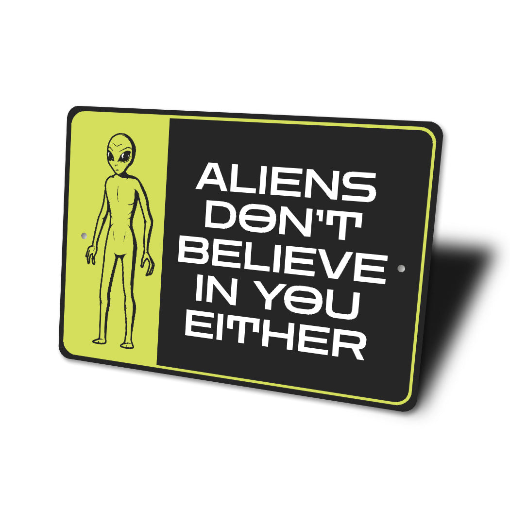 Aliens Dont Believe In You Either Decor Quality Metal Sign