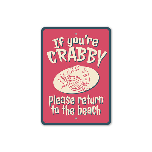 If You Are Crabby Please Return To The Beach Sign