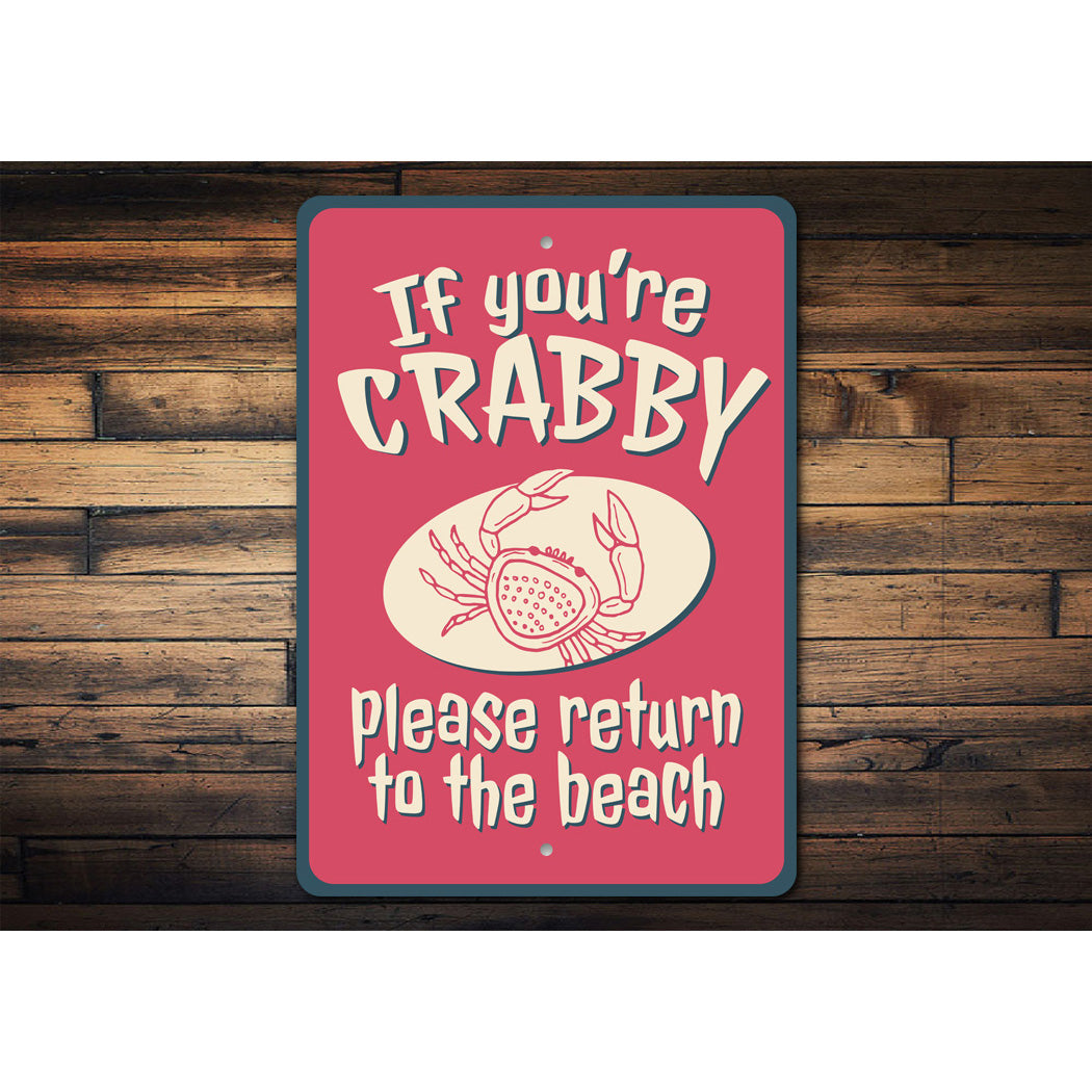 If You Are Crabby Please Return To The Beach Sign