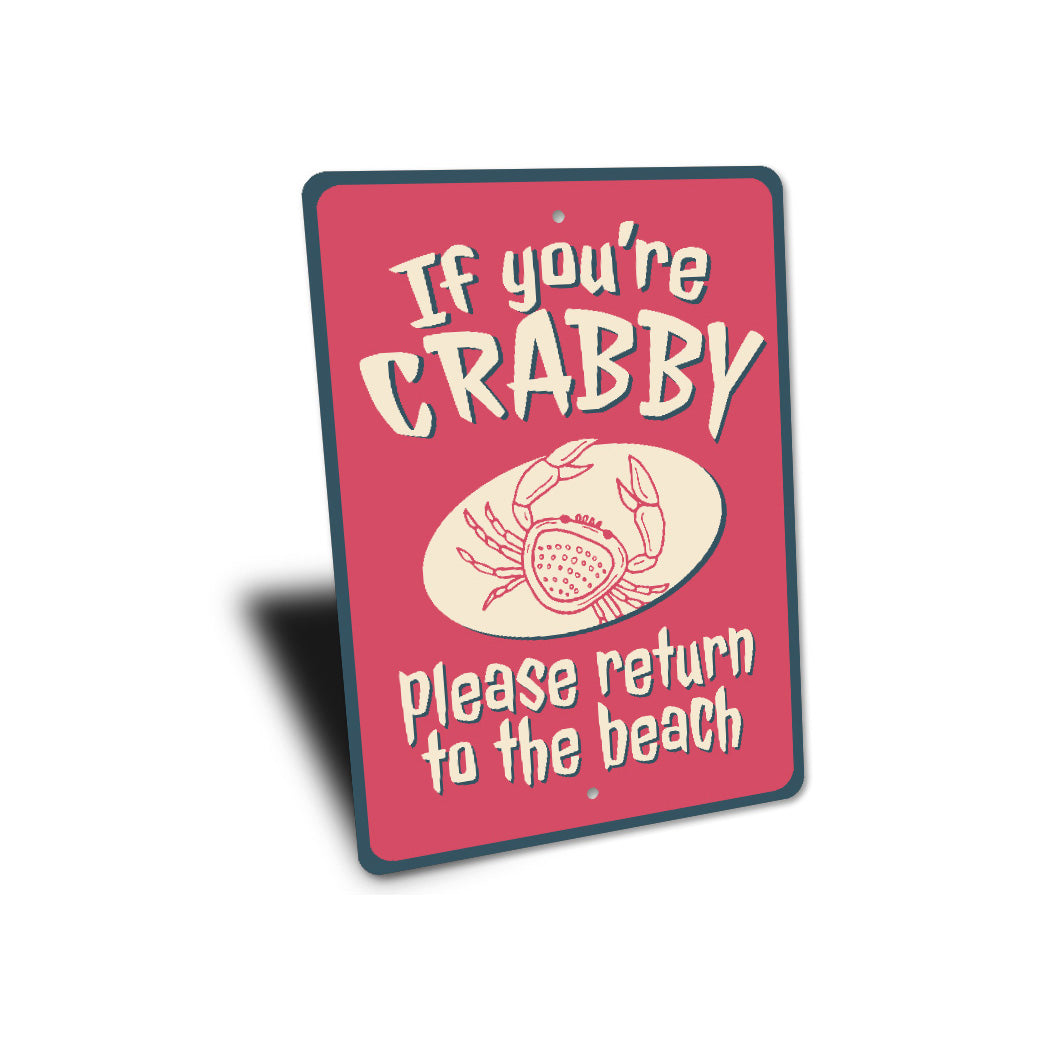 If You Are Crabby Please Return To The Beach Sign