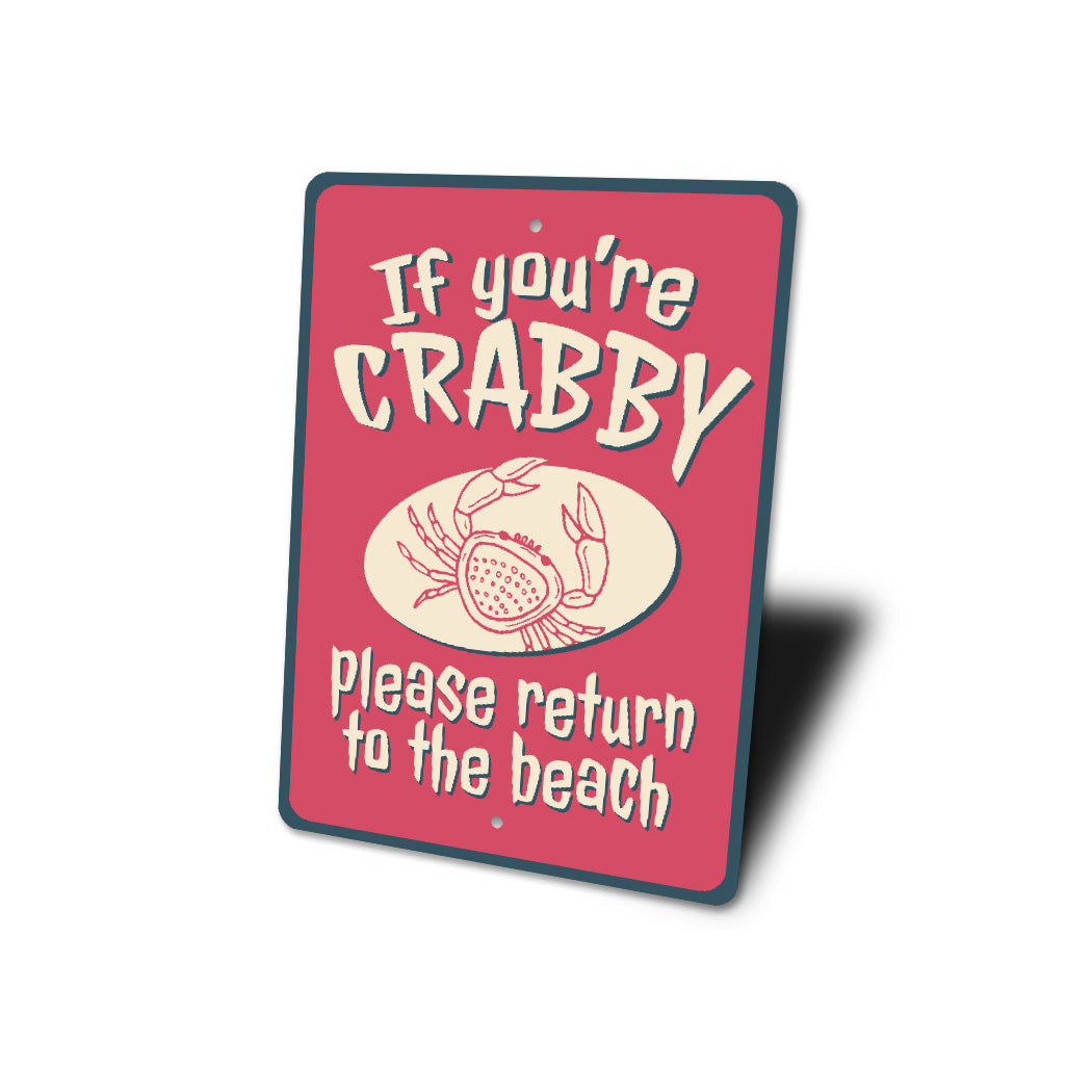 If You Are Crabby Please Return To The Beach Sign