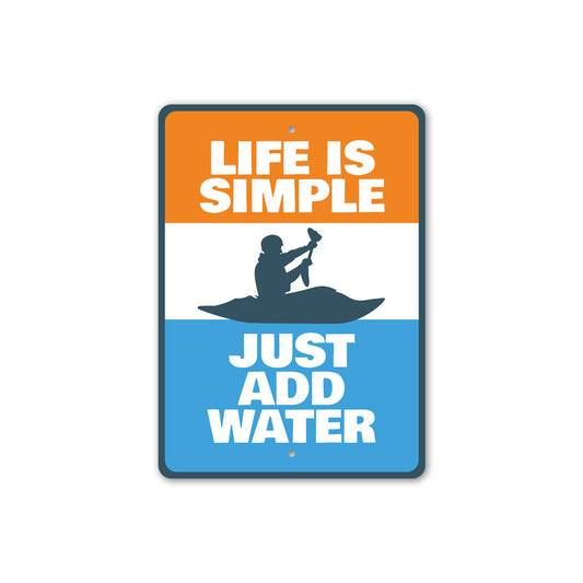 Life Is Simple Just Add Water Kayak Sign