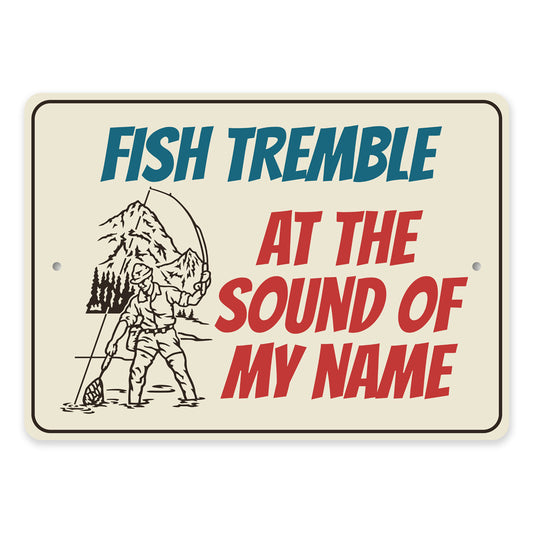 Fish Tremble At The Sound Of My Name Fishing Sign