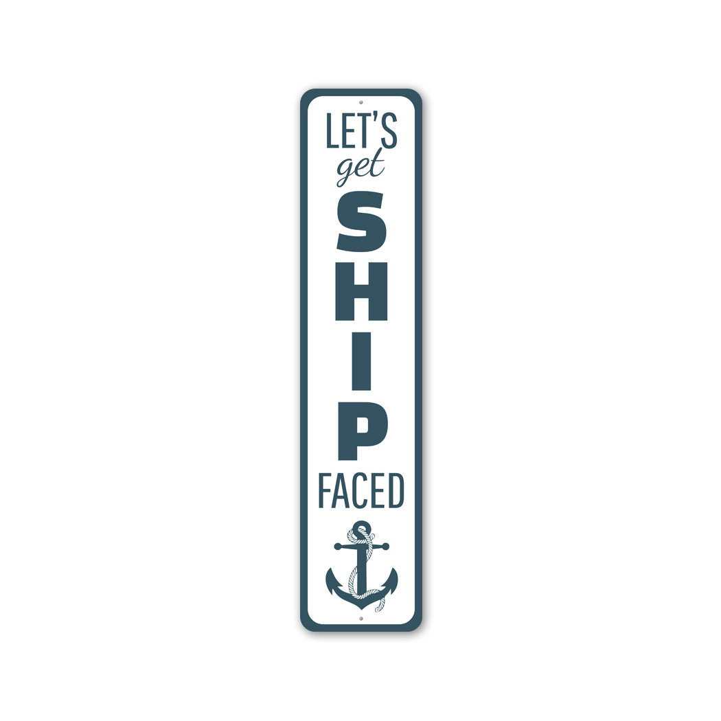 Let's Get Ship Faced Anchor Sailing Sign