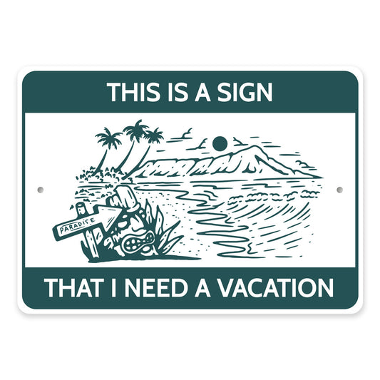 This Is A Sign That I Need A Vacation Beach Paradise Sign