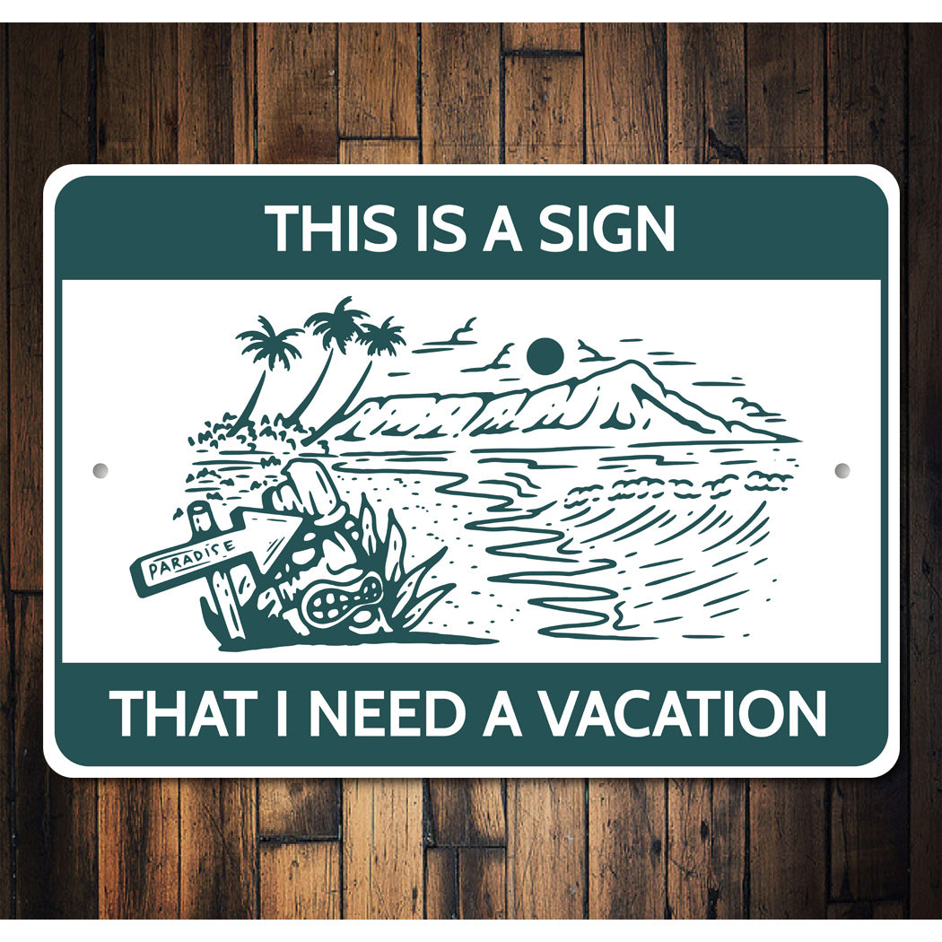 This Is A Sign That I Need A Vacation Beach Paradise Sign