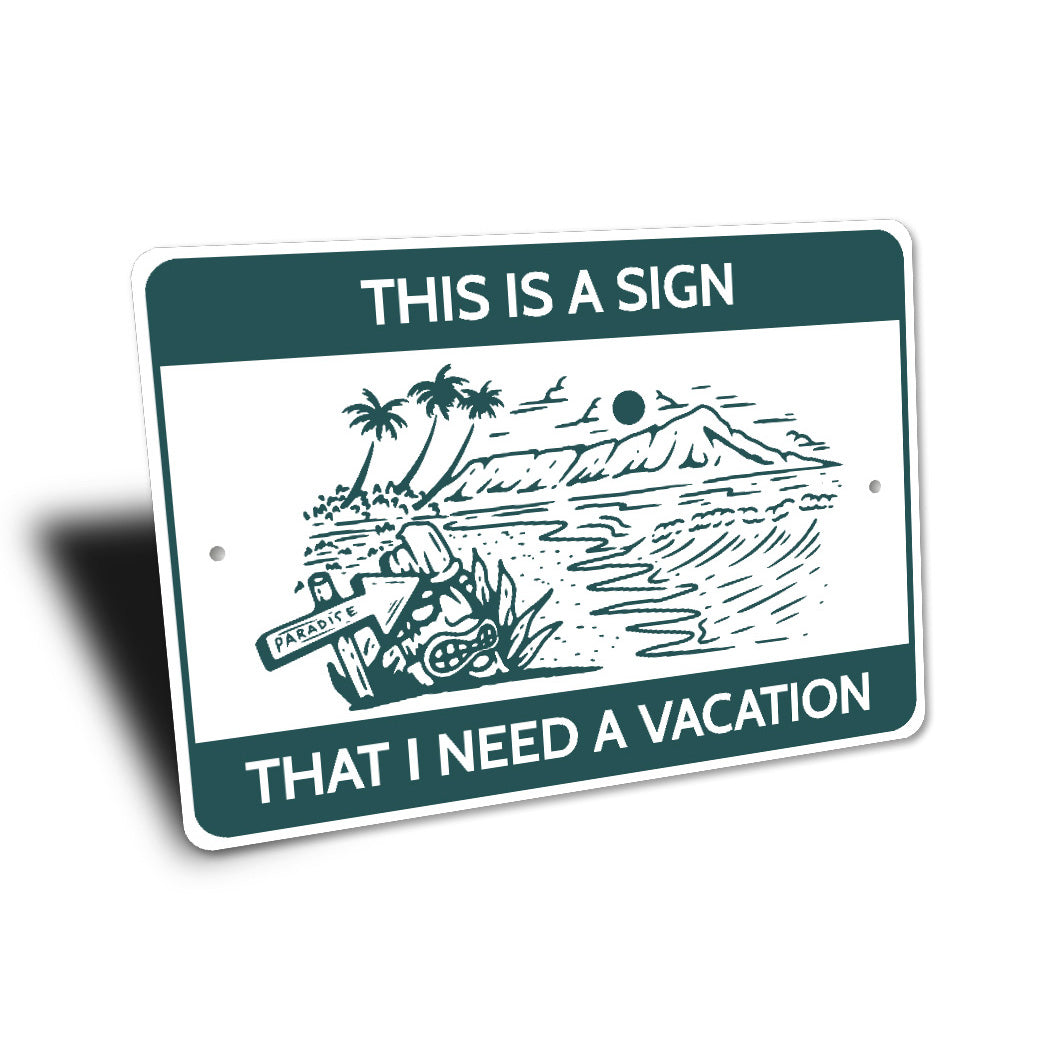 This Is A Sign That I Need A Vacation Beach Paradise Sign