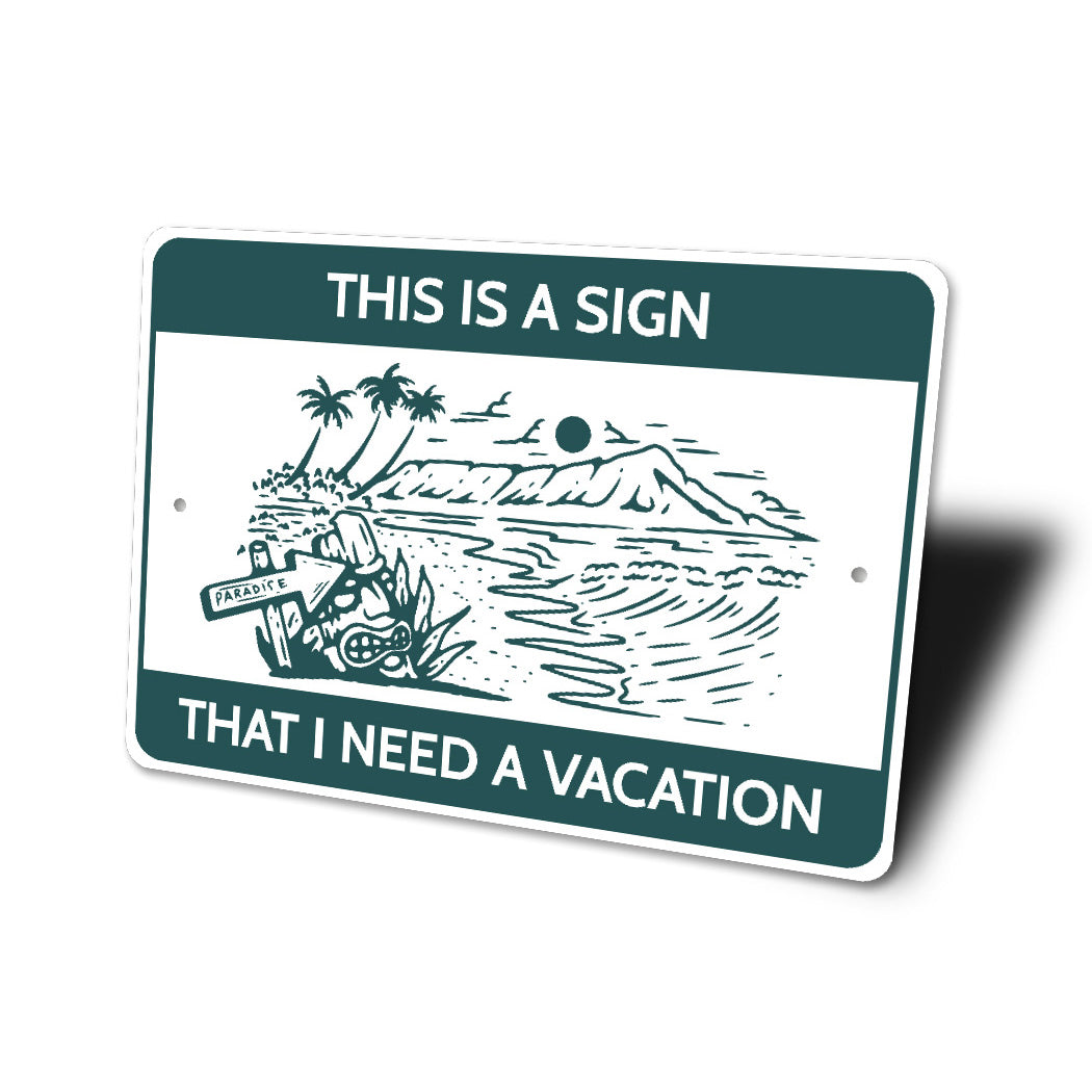 This Is A Sign That I Need A Vacation Beach Paradise Sign