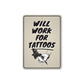 Will Work For Tattoos Metal Sign