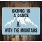 Skiing is a Dance with the Mountains Sign