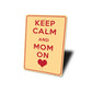 Keep Calm Mom On Sign
