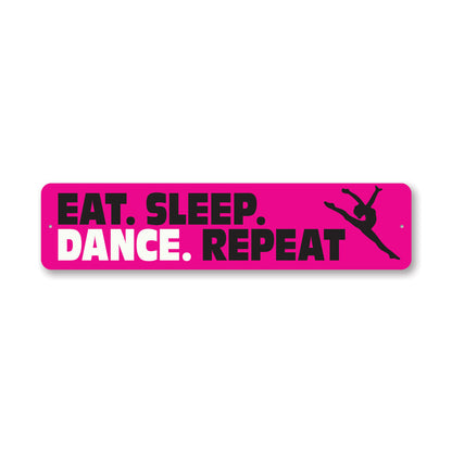 Eat Sleep Dance Repeat Metal Sign