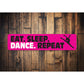 Eat Sleep Dance Repeat Sign