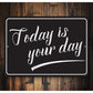 Today Is The Day Sign