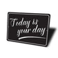 Today Is The Day Sign