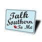 Talk Southern To Me Sign