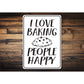 I Love Baking People Happy Sign
