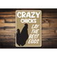 Crazy Chicks Lay The Best Eggs Sign