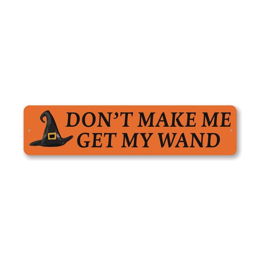 Dont Make Me Get Wand Metal Sign