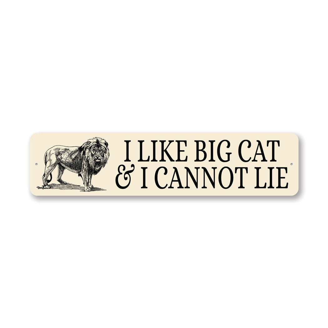 I Like Big Cats And I Cannot Lie Metal Sign