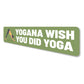 Yogana Wish You Did Yoga Sign