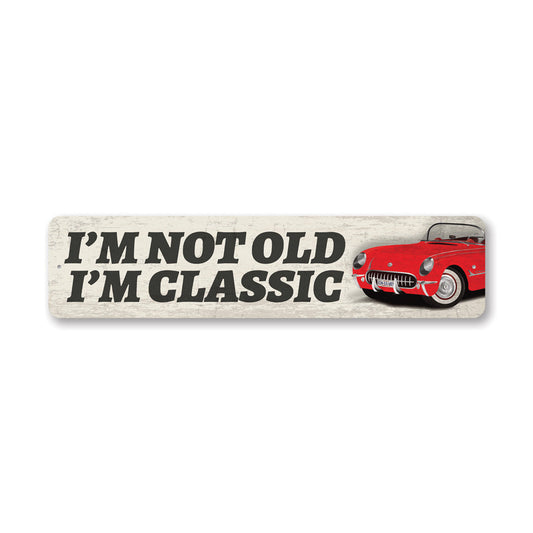 Im Not Old Im Classic Metal Sign