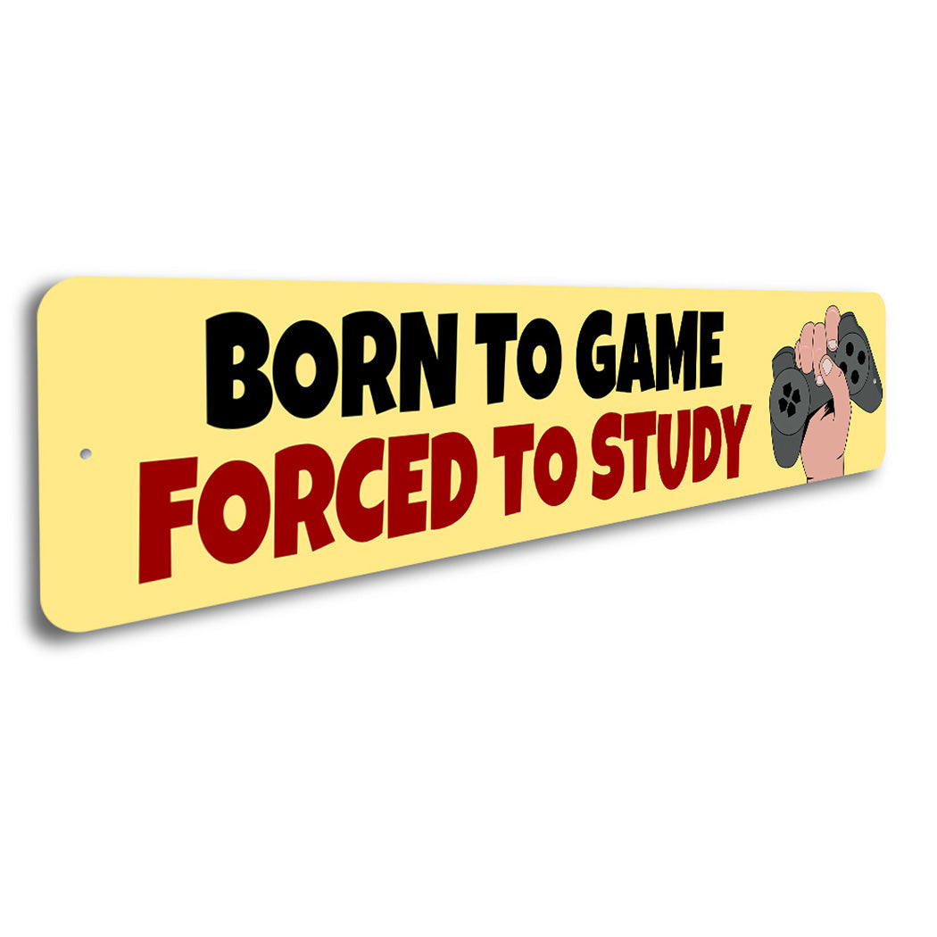 Born To Game Forced To Study Sign