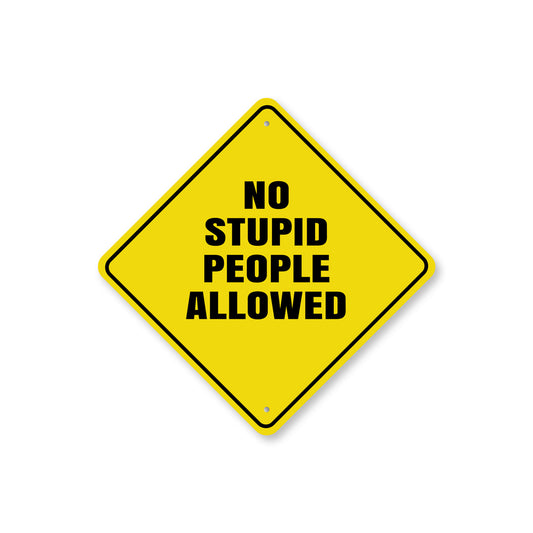 No Stupid People Allowed Sign