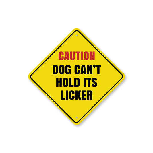 Caution Dog Cant Hold Its Licker Sign